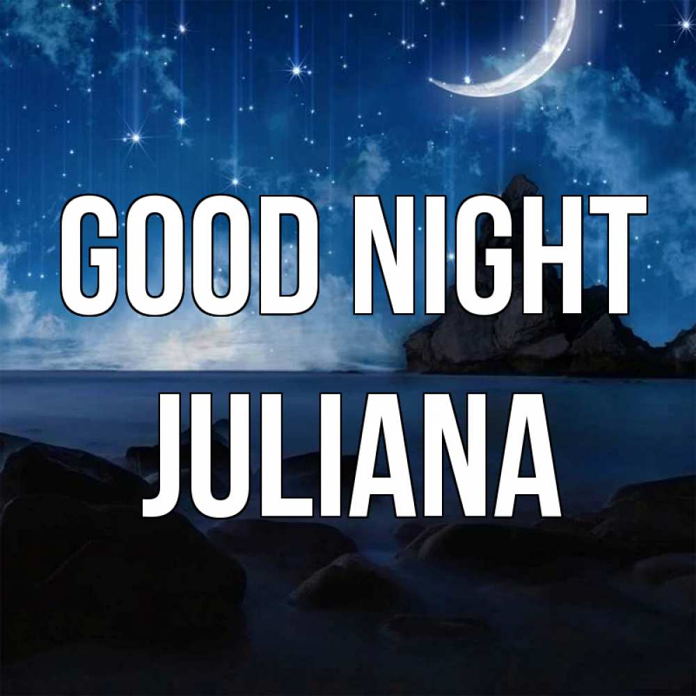 Greetings card с именем, Juliana Good night море Greetings with text for free download 
