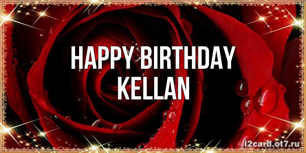 Greetings card с именем, Kellan Happy Birthday цветок в росе на день рождения Greetings with text for free download 