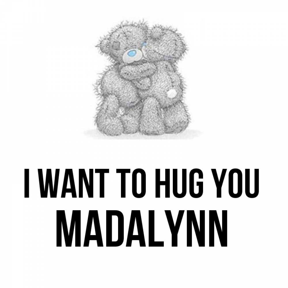 Greetings card с именем, Madalynn I want to hug you два теддика Greetings with text for free download 