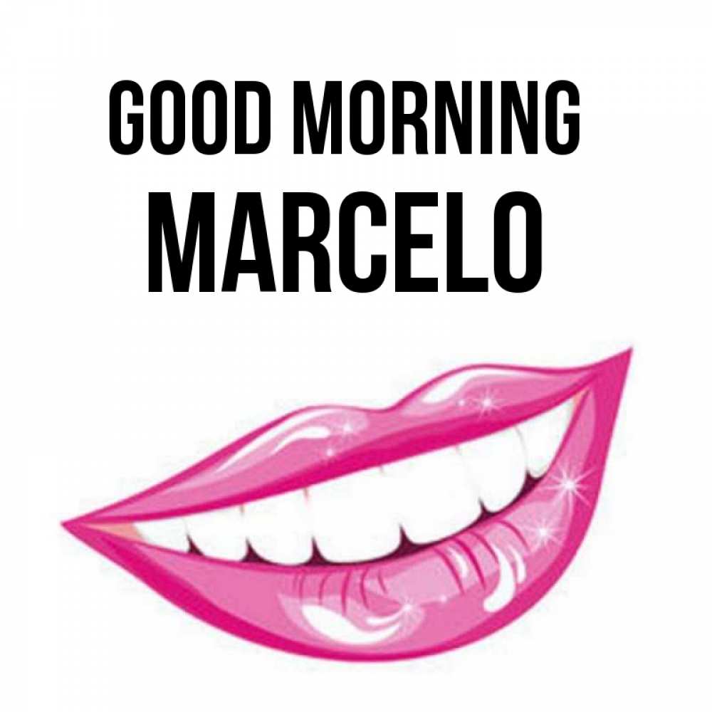 Greetings card с именем, Marcelo Good morning розовые губы и белые зубы Greetings with text for free download 