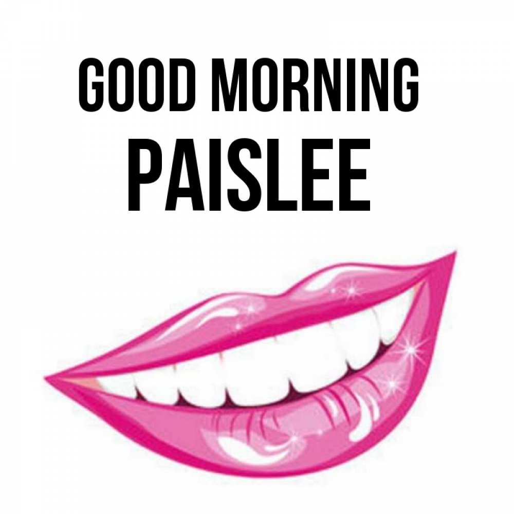 Greetings card с именем, Paislee Good morning розовые губы и белые зубы Greetings with text for free download 