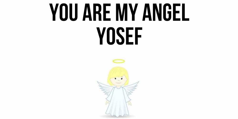 Greetings card с именем, Yosef You are my angel ангел Greetings with text for free download 