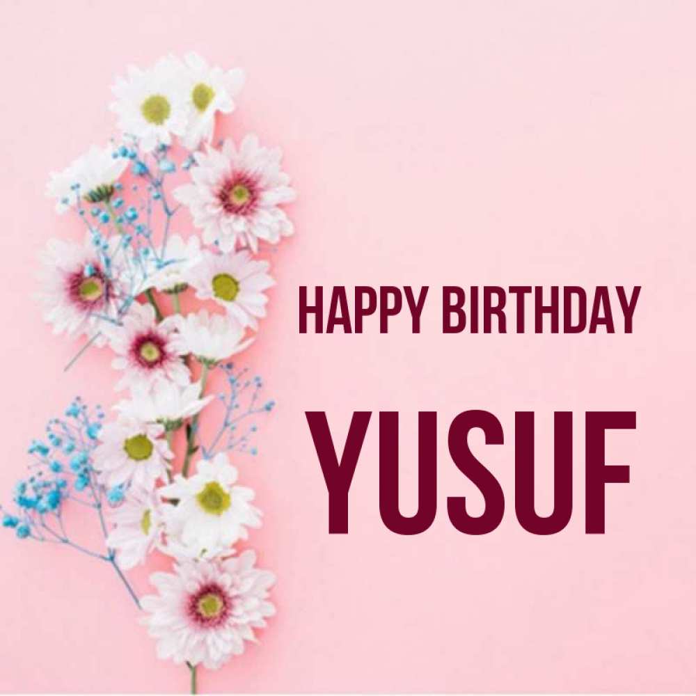 Greetings card с именем, Yusuf Happy Birthday Родная моя с днем рождения тебя картинка с цветами белыми и голубыми Greetings with text for free download 