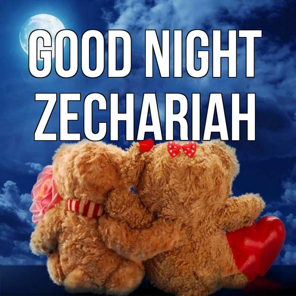 Greetings card с именем, Zechariah Good night плюшевые Greetings with text for free download 