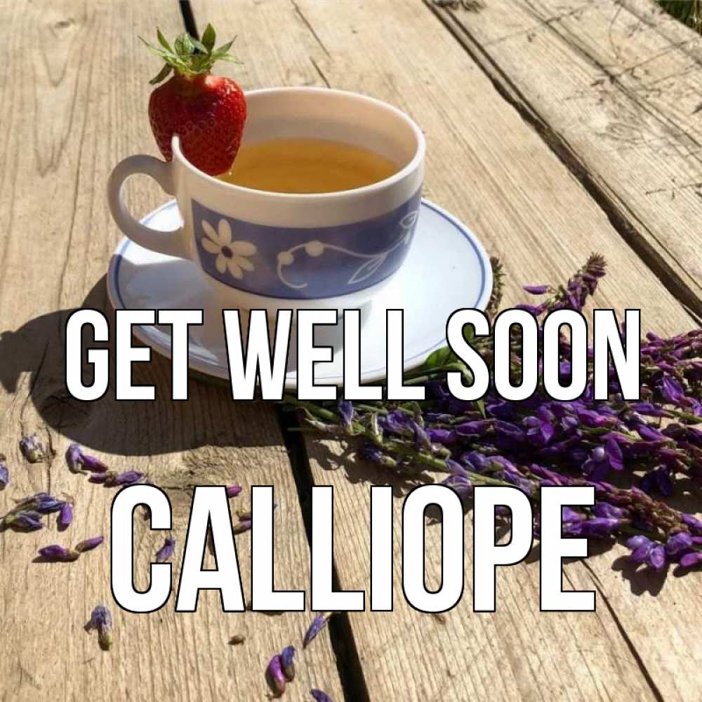 Greetings card с именем, Calliope Get well soon чай Greetings with text for free download 