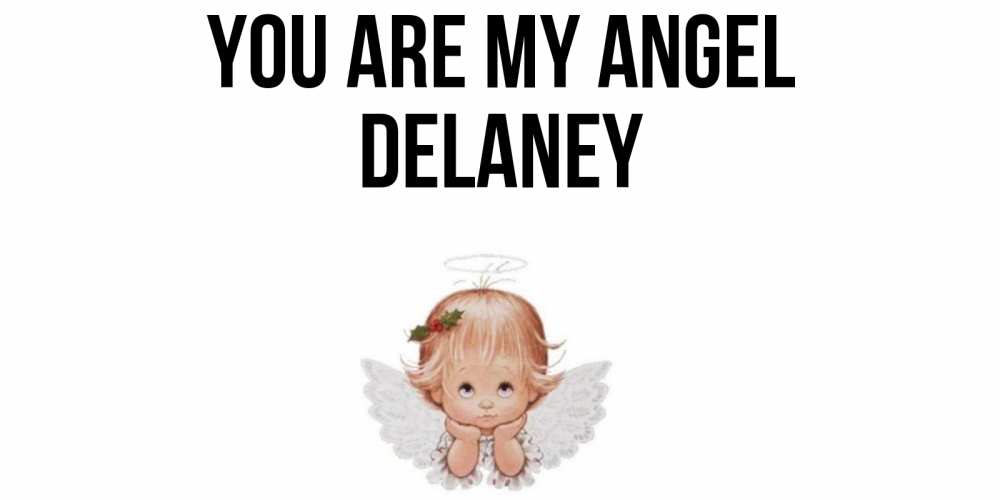 Greetings card с именем, Delaney You are my angel ангел Greetings with text for free download 