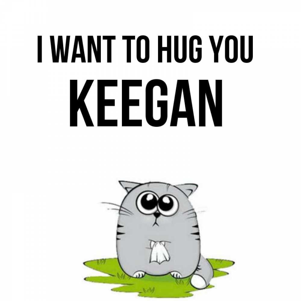 Greetings card с именем, Keegan I want to hug you котик теребит платочек сидя на травке Greetings with text for free download 