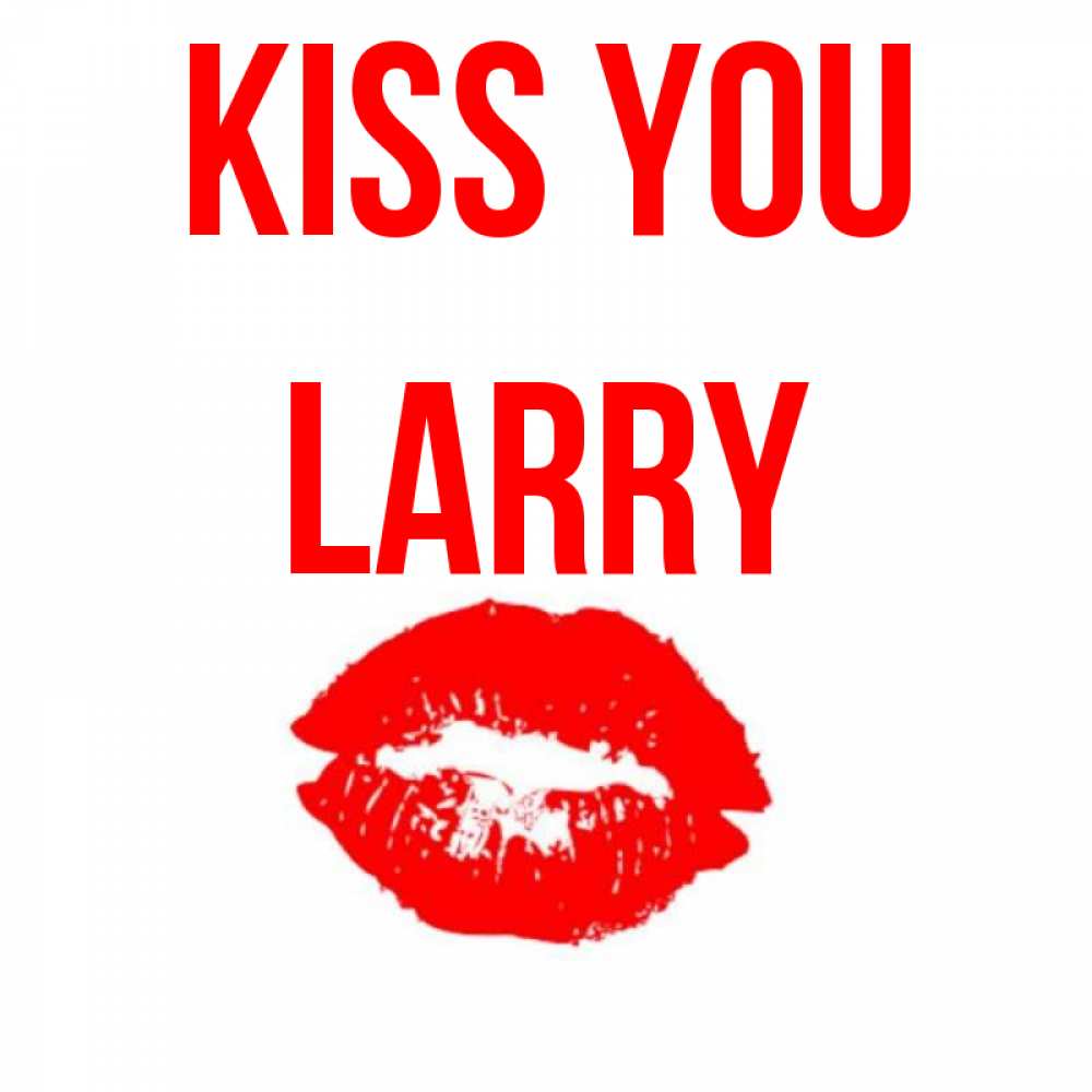 Greetings card с именем, Larry Kiss you помада и губы Greetings with text for free download 