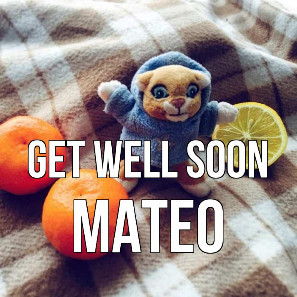 Greetings card с именем, Mateo Get well soon вот тебе апельсинка и лимон Greetings with text for free download 