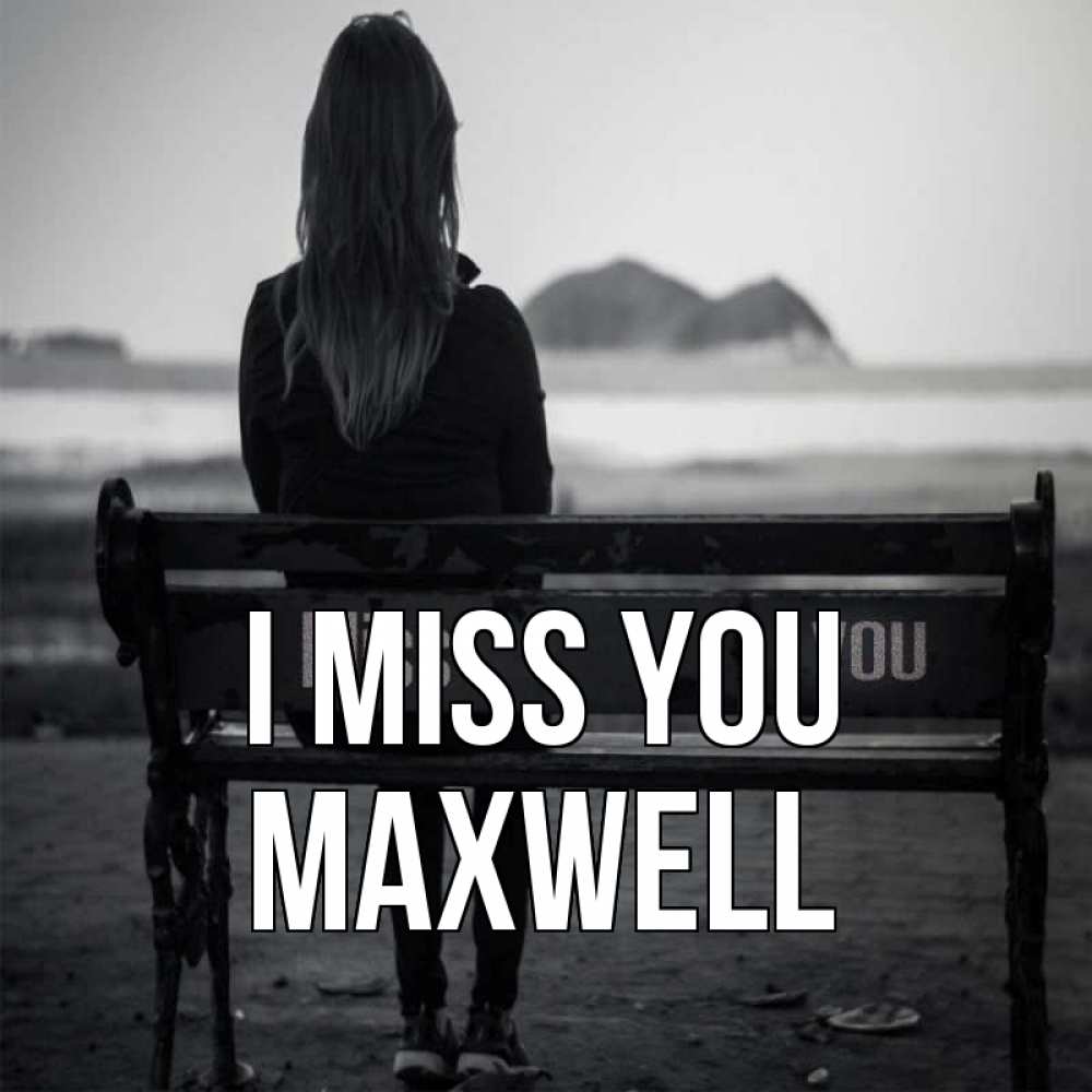 Greetings card с именем, Maxwell I miss you девушка одна Greetings with text for free download 