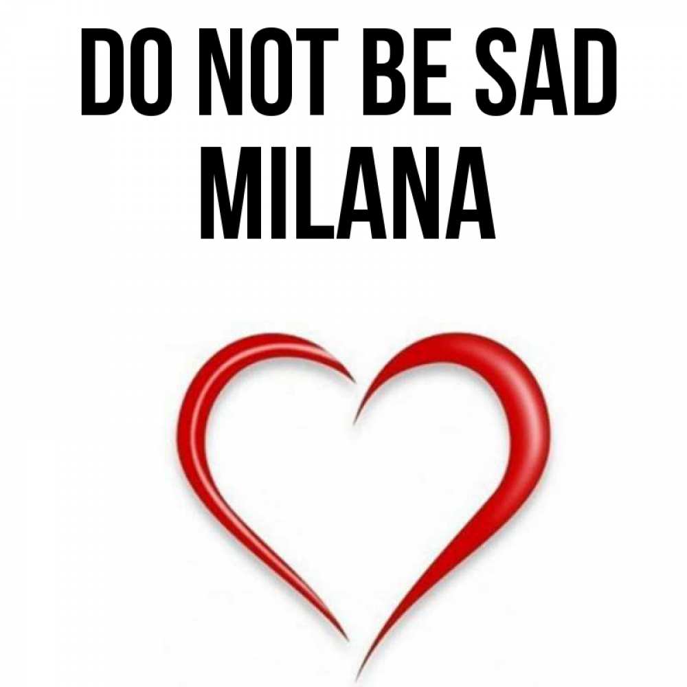 Greetings card с именем, Milana Do not be sad для любимой Greetings with text for free download 