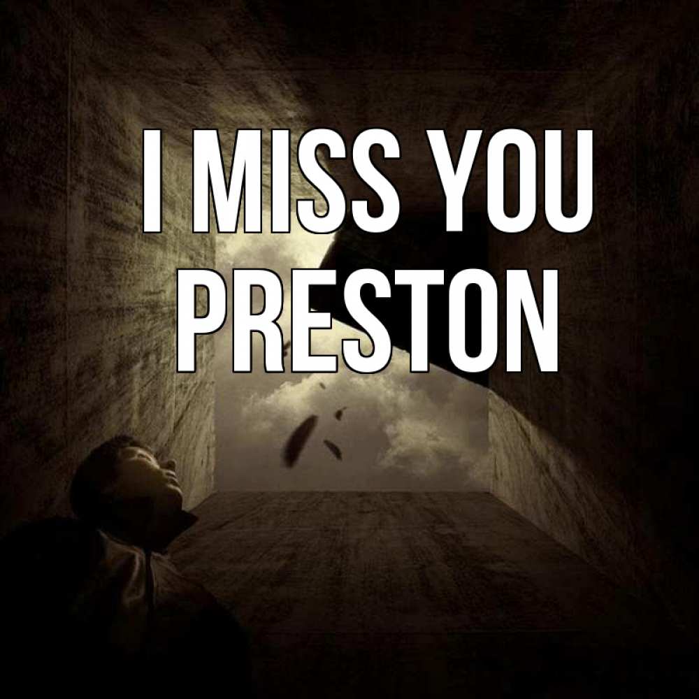 Greetings card с именем, Preston I miss you тут Greetings with text for free download 