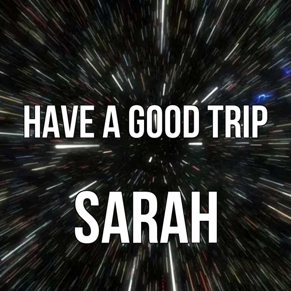 Greetings card с именем, Sarah Have a good trip туннель Greetings with text for free download 
