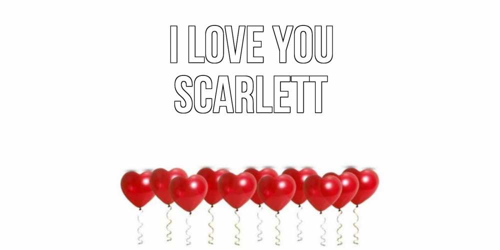 Greetings card с именем, Scarlett I love you воздушные шары, сердце Greetings with text for free download 