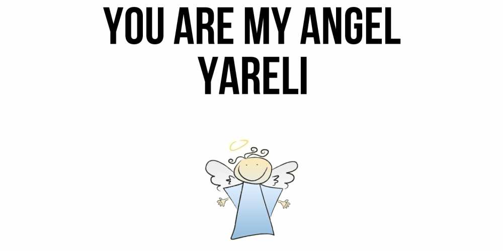 Greetings card с именем, Yareli You are my angel ангел Greetings with text for free download 