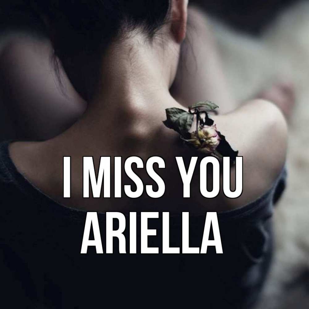 Greetings card с именем, Ariella I miss you засох цветок Greetings with text for free download 