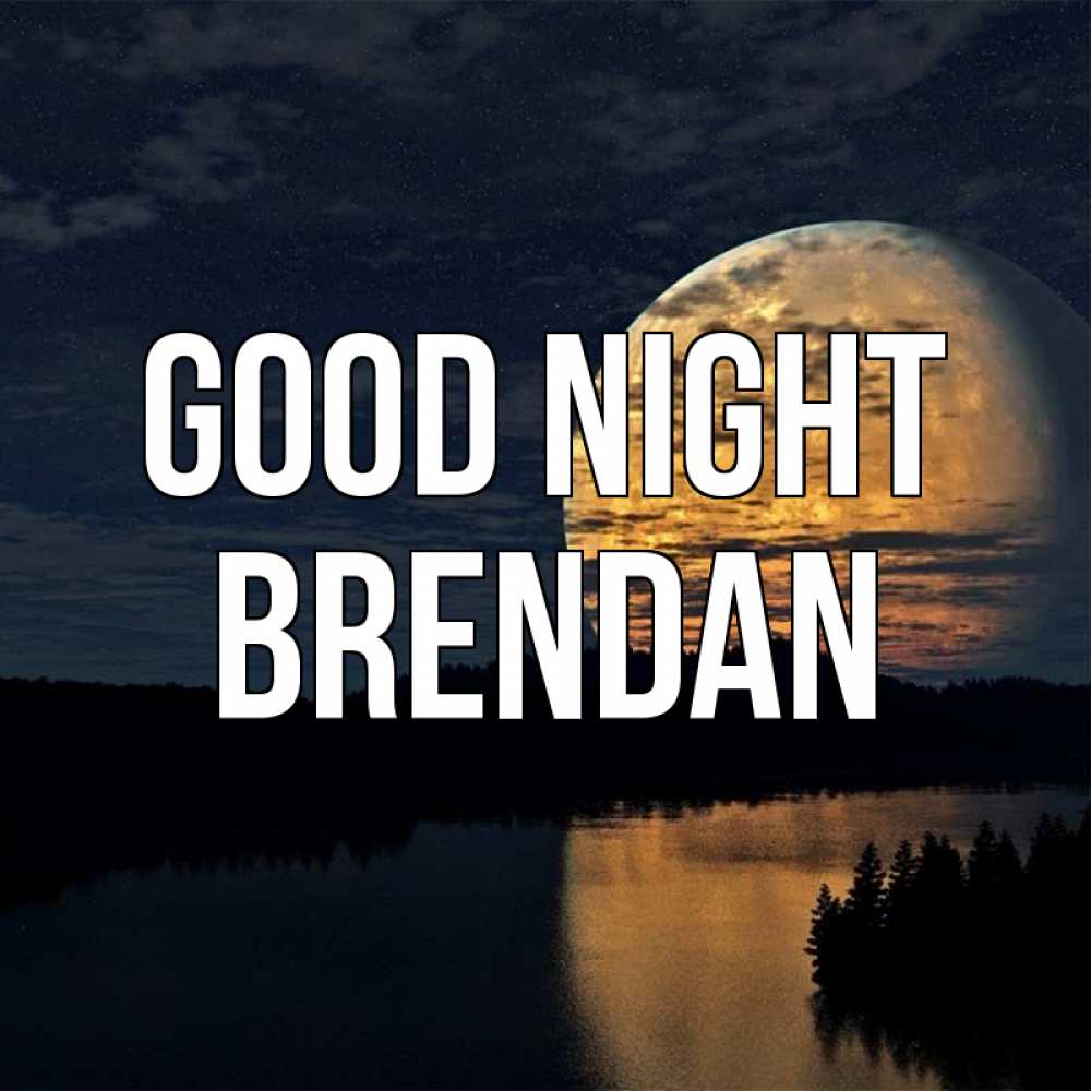 Greetings card с именем, Brendan Good night речка Greetings with text for free download 