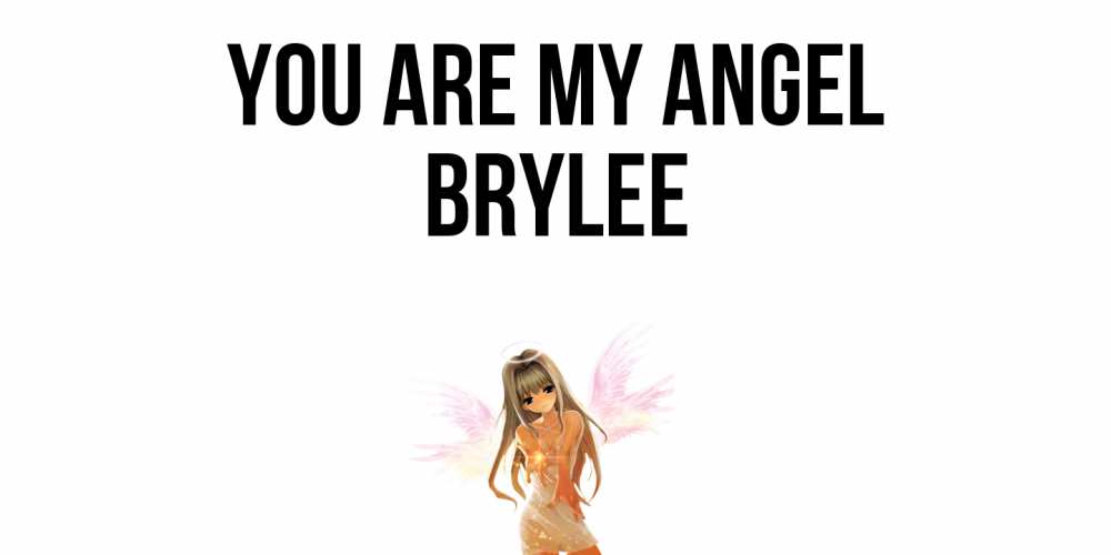 Greetings card с именем, Brylee You are my angel ангел, аниме Greetings with text for free download 