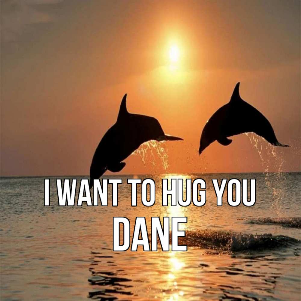 Greetings card с именем, Dane I want to hug you рыбы на закате Greetings with text for free download 