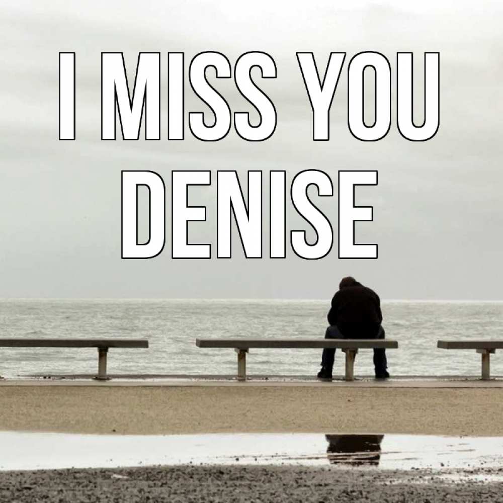 Greetings card с именем, Denise I miss you приходи Greetings with text for free download 