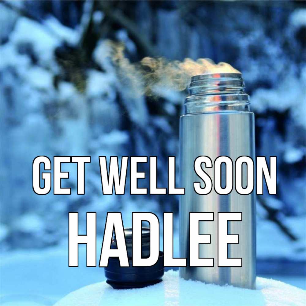 Greetings card с именем, Hadlee Get well soon лечитесь не болейте Greetings with text for free download 