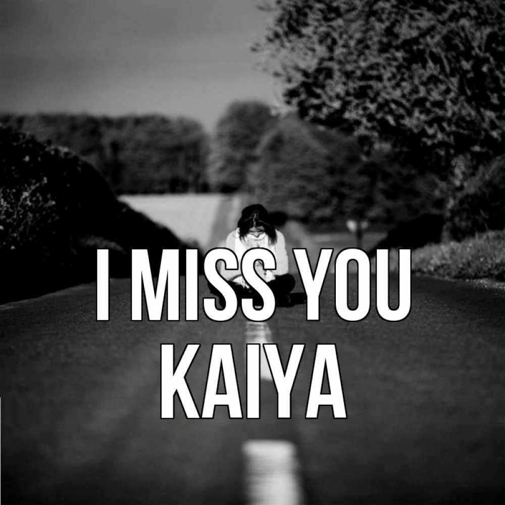 Greetings card с именем, Kaiya I miss you фото Greetings with text for free download 