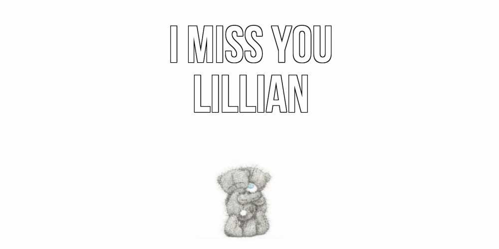 Greetings card с именем, Lillian I miss you мишки Greetings with text for free download 