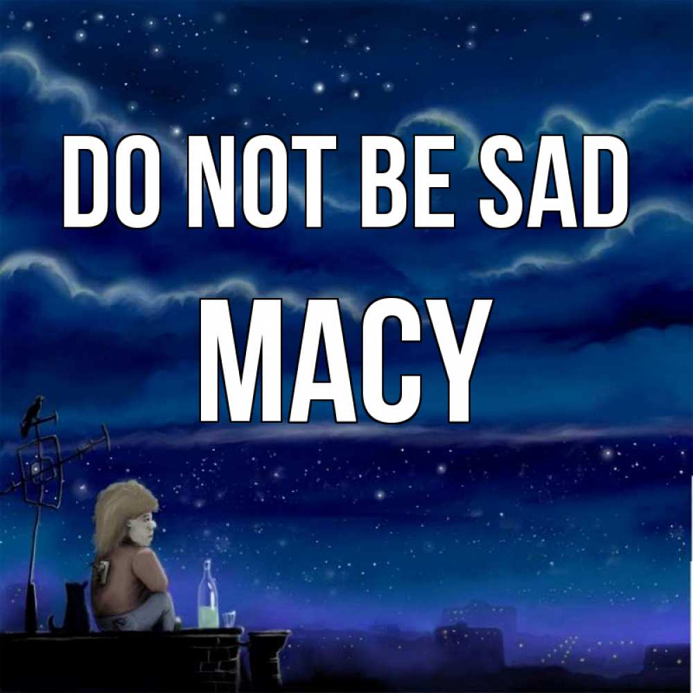 Greetings card с именем, Macy Do not be sad город с крыши Greetings with text for free download 
