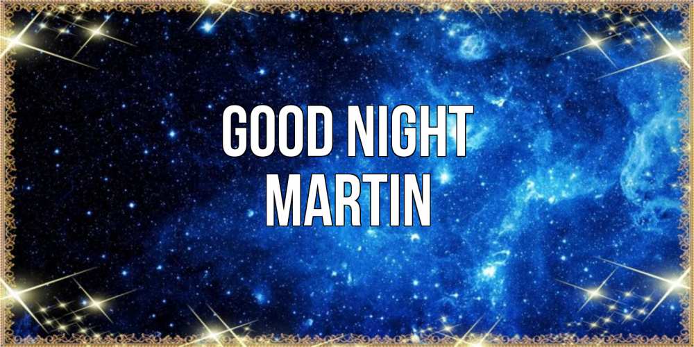 Greetings card с именем, Martin Good night ночь пришла и желает сна Greetings with text for free download 