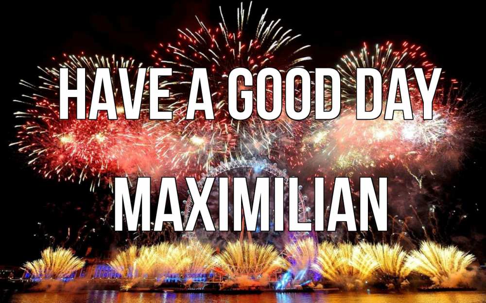 Greetings card с именем, Maximilian Have a good day Фейрверг 2 Greetings with text for free download 