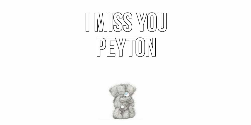 Greetings card с именем, Peyton I miss you мишки Greetings with text for free download 