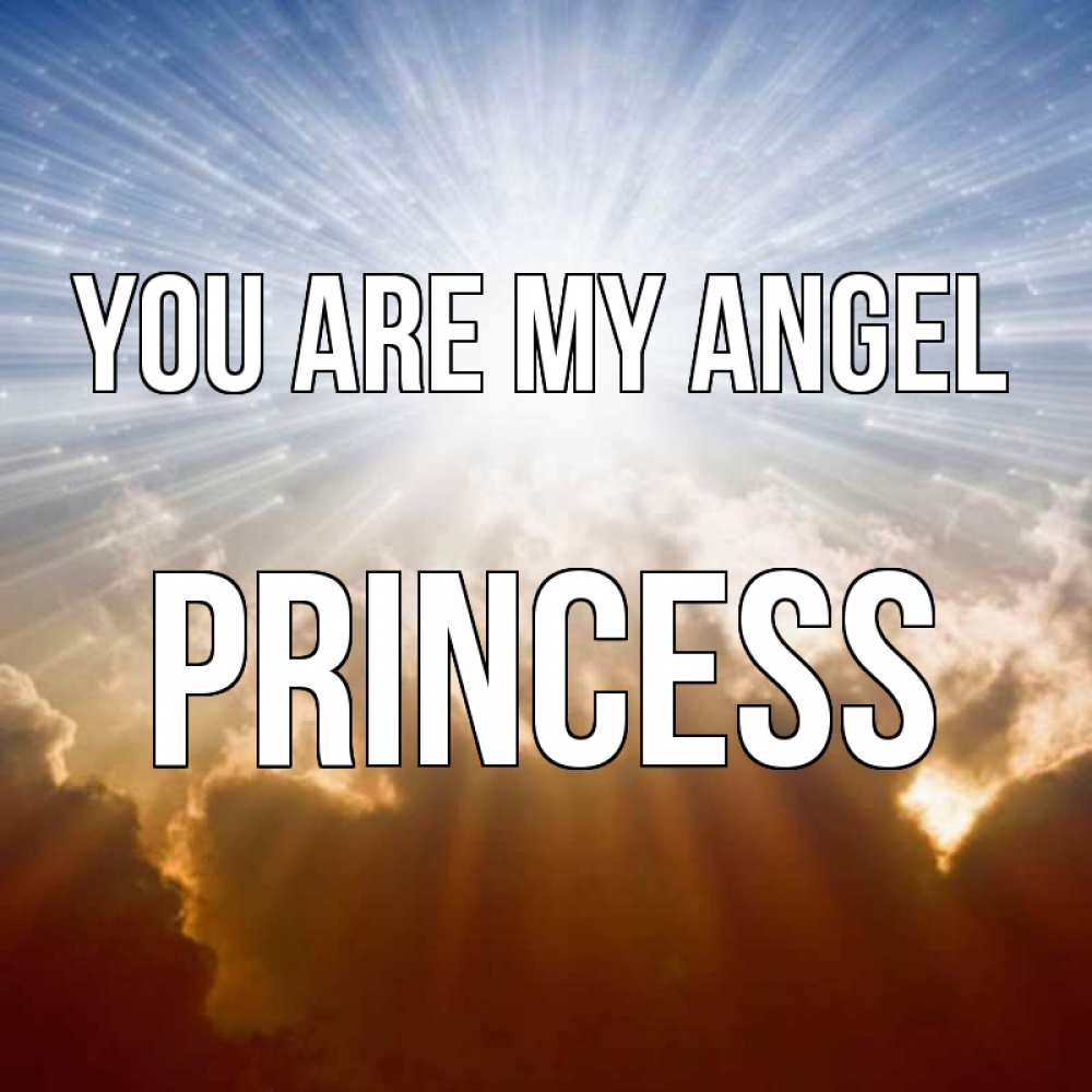 Greetings card с именем, Princess You are my angel ангельский свет на небе Greetings with text for free download 