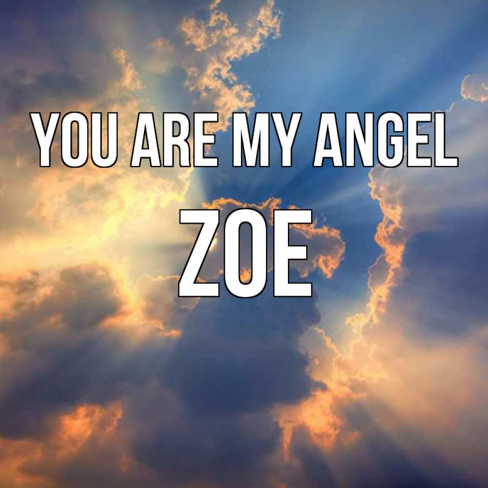 Greetings card с именем, Zoe You are my angel ангельский свет сквозь облака Greetings with text for free download 