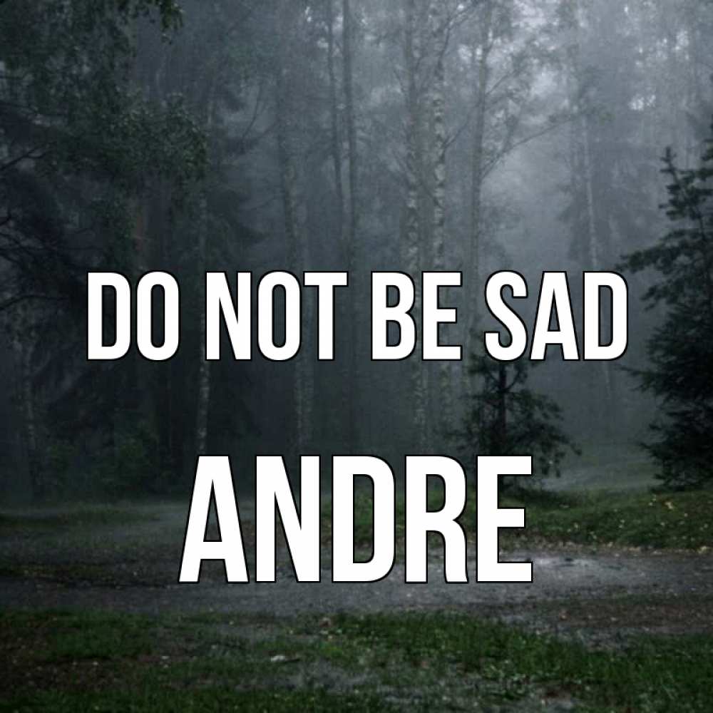 Greetings card с именем, Andre Do not be sad осень Greetings with text for free download 