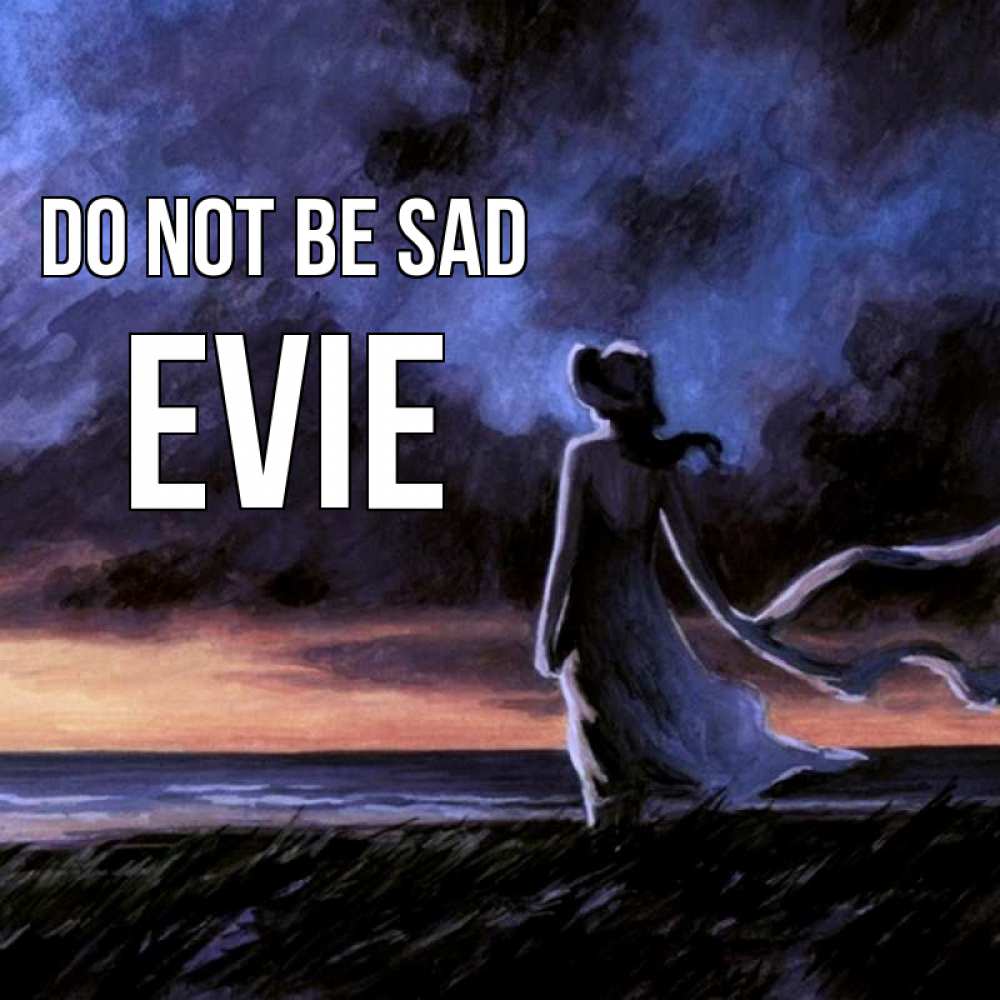 Greetings card с именем, Evie Do not be sad картина Greetings with text for free download 