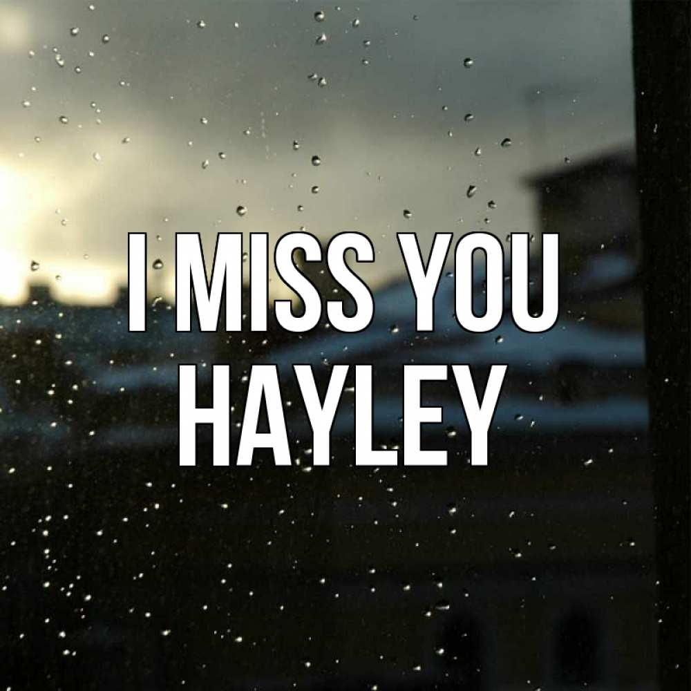 Greetings card с именем, Hayley I miss you капли на стекле Greetings with text for free download 