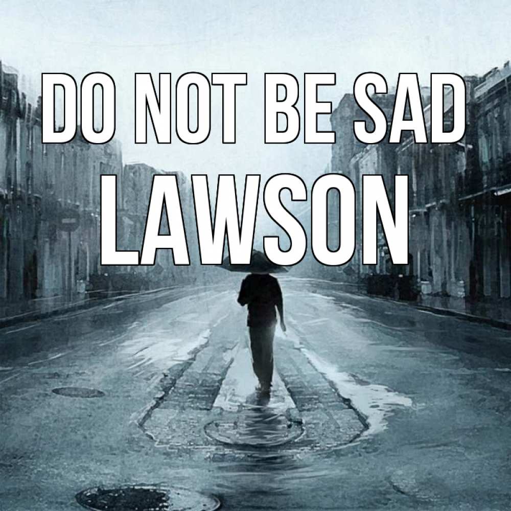 Greetings card с именем, Lawson Do not be sad опустевшая улица Greetings with text for free download 
