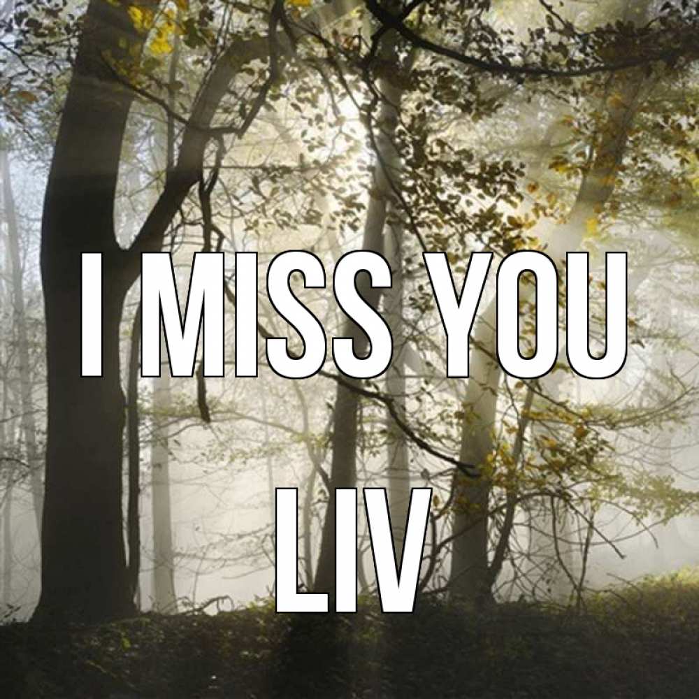 Greetings card с именем, Liv I miss you грустно Greetings with text for free download 