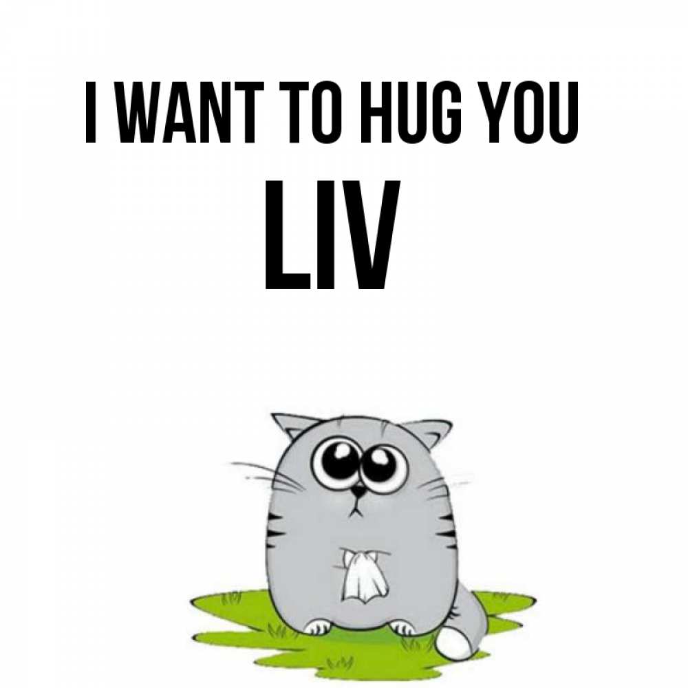 Greetings card с именем, Liv I want to hug you котик теребит платочек сидя на травке Greetings with text for free download 