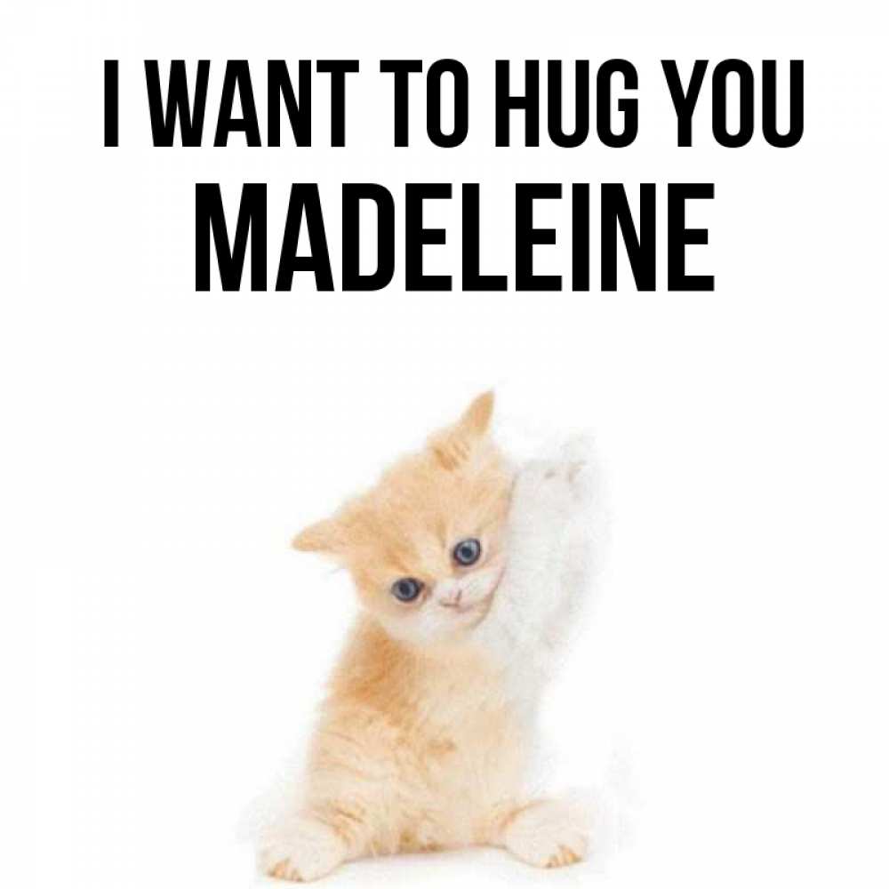 Greetings card с именем, Madeleine I want to hug you я хочу очень скорее обнимаешек Greetings with text for free download 