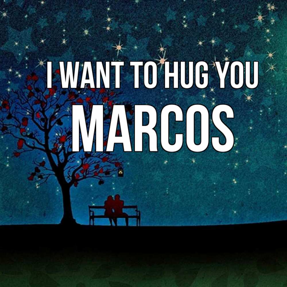 Greetings card с именем, Marcos I want to hug you много звезд Greetings with text for free download 