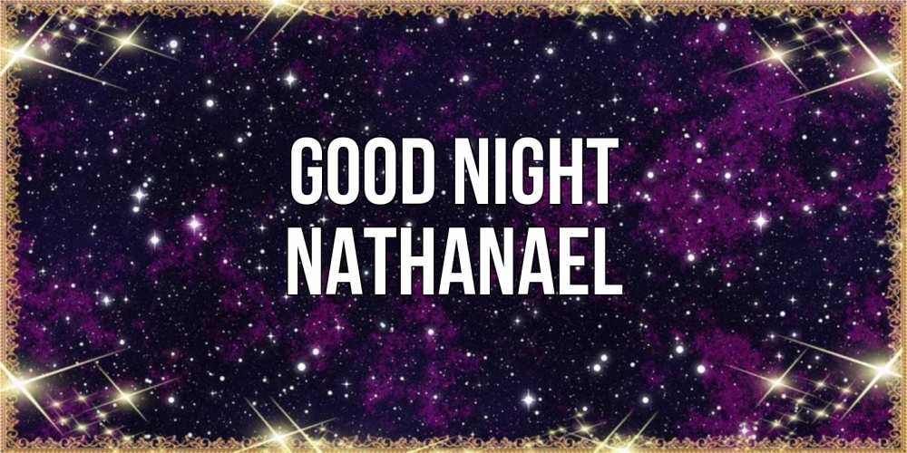 Greetings card с именем, Nathanael Good night хорошего сна Greetings with text for free download 