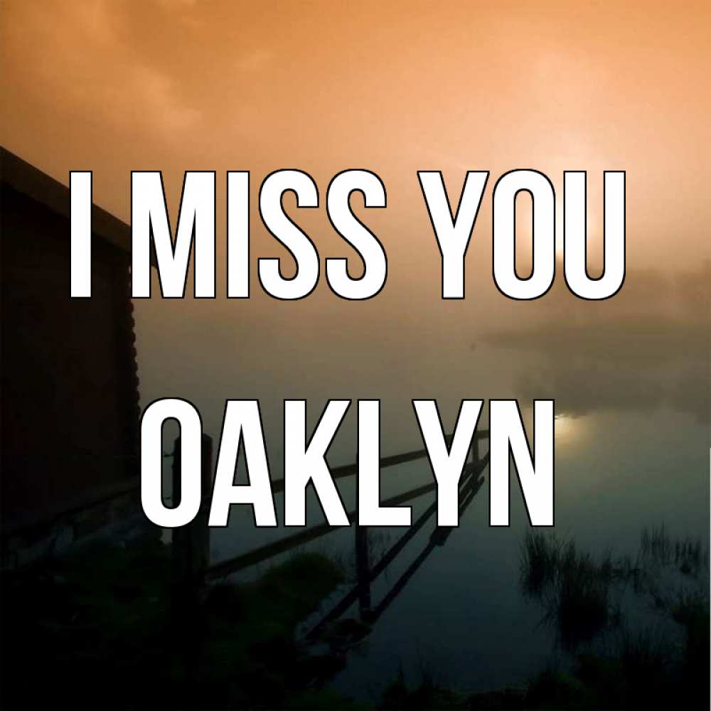 Greetings card с именем, Oaklyn I miss you приходи ко мне на чай Greetings with text for free download 
