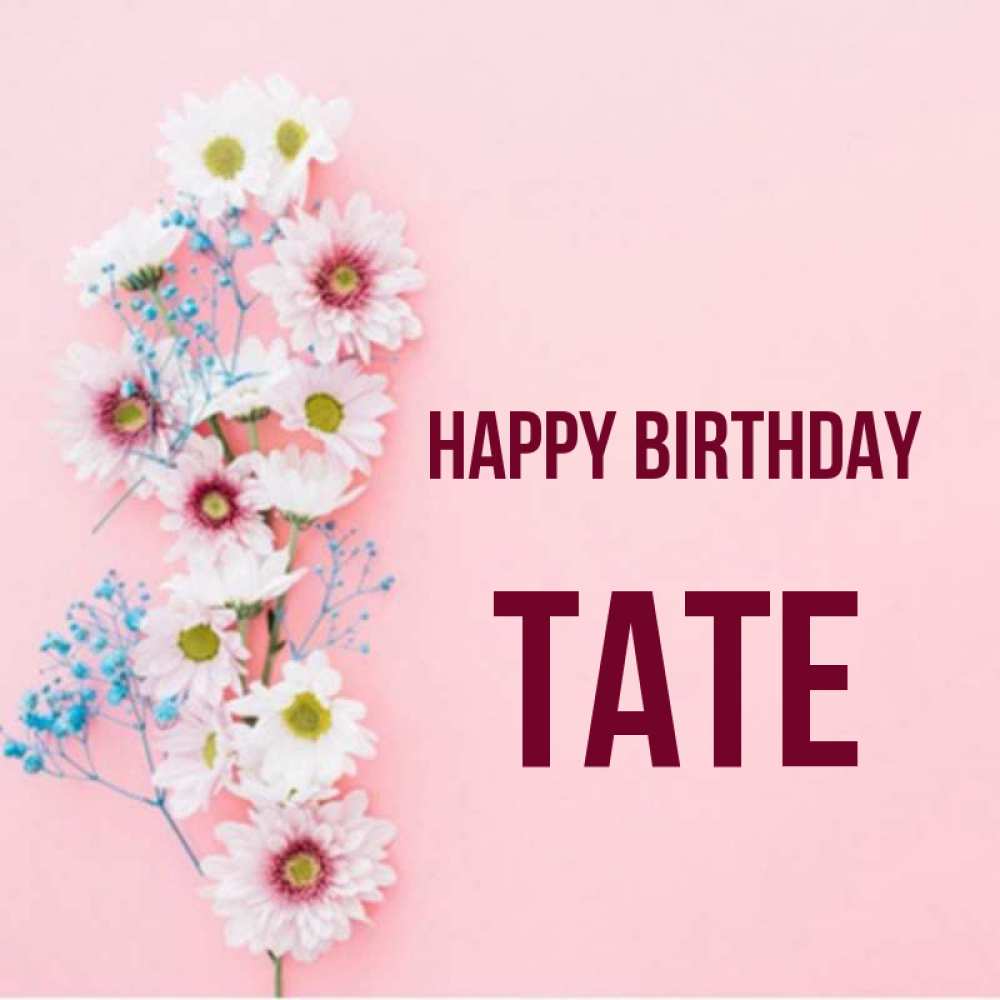 Greetings card с именем, Tate Happy Birthday Родная моя с днем рождения тебя картинка с цветами белыми и голубыми Greetings with text for free download 