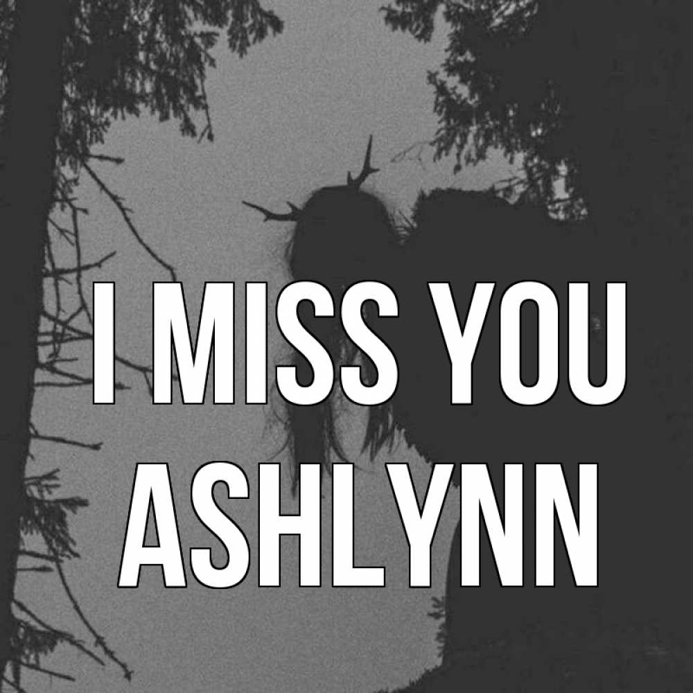 Greetings card с именем, Ashlynn I miss you пугаю Greetings with text for free download 