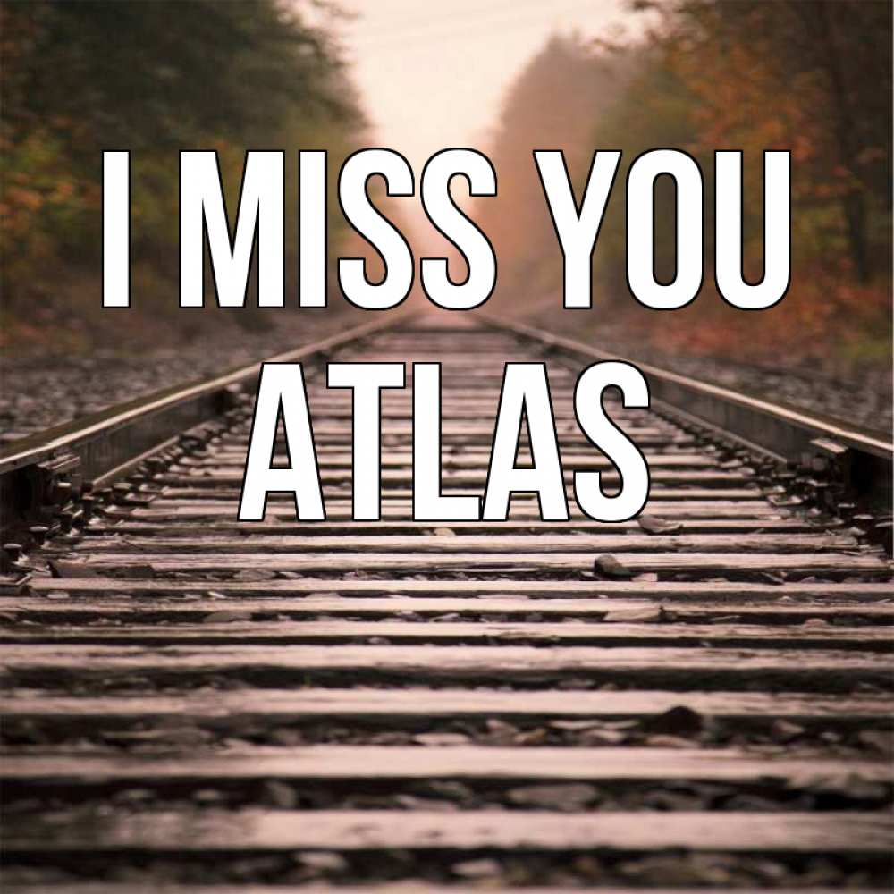 Greetings card с именем, Atlas I miss you приезжай Greetings with text for free download 