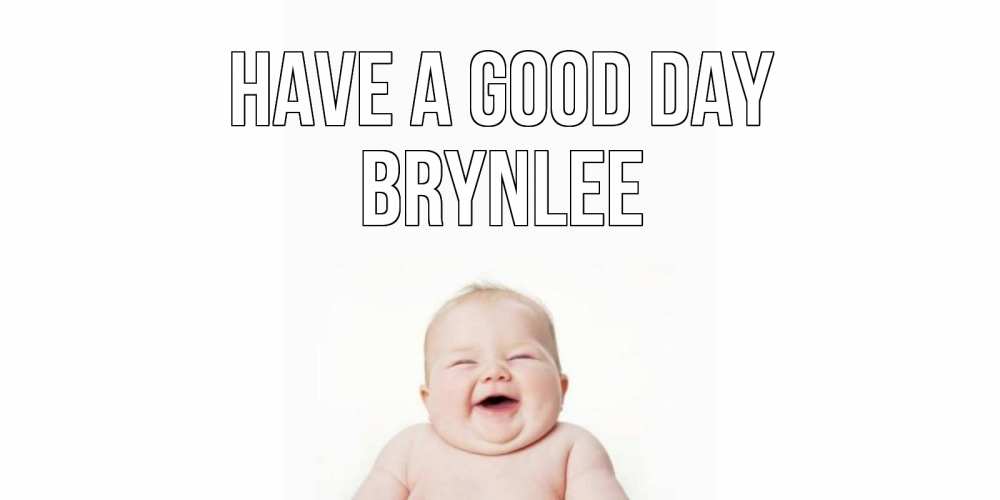 Greetings card с именем, Brynlee Have a good day открытка для поднятия настроения Greetings with text for free download 