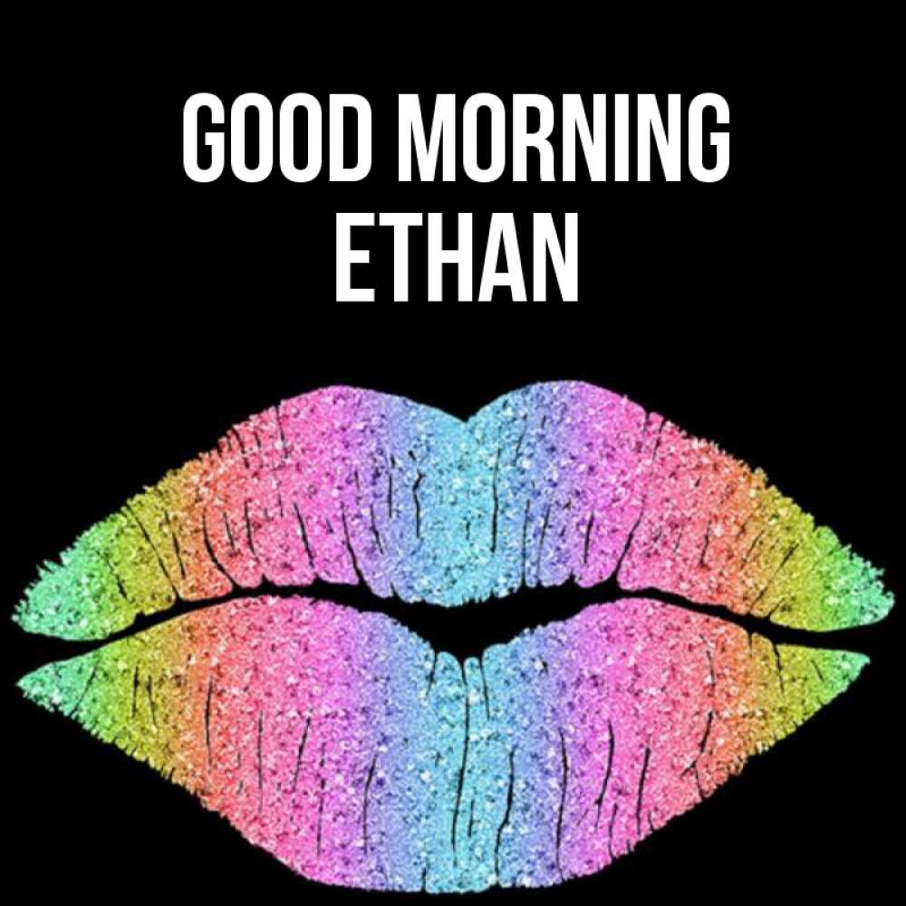 Greetings card с именем, Ethan Good morning радужные губы Greetings with text for free download 