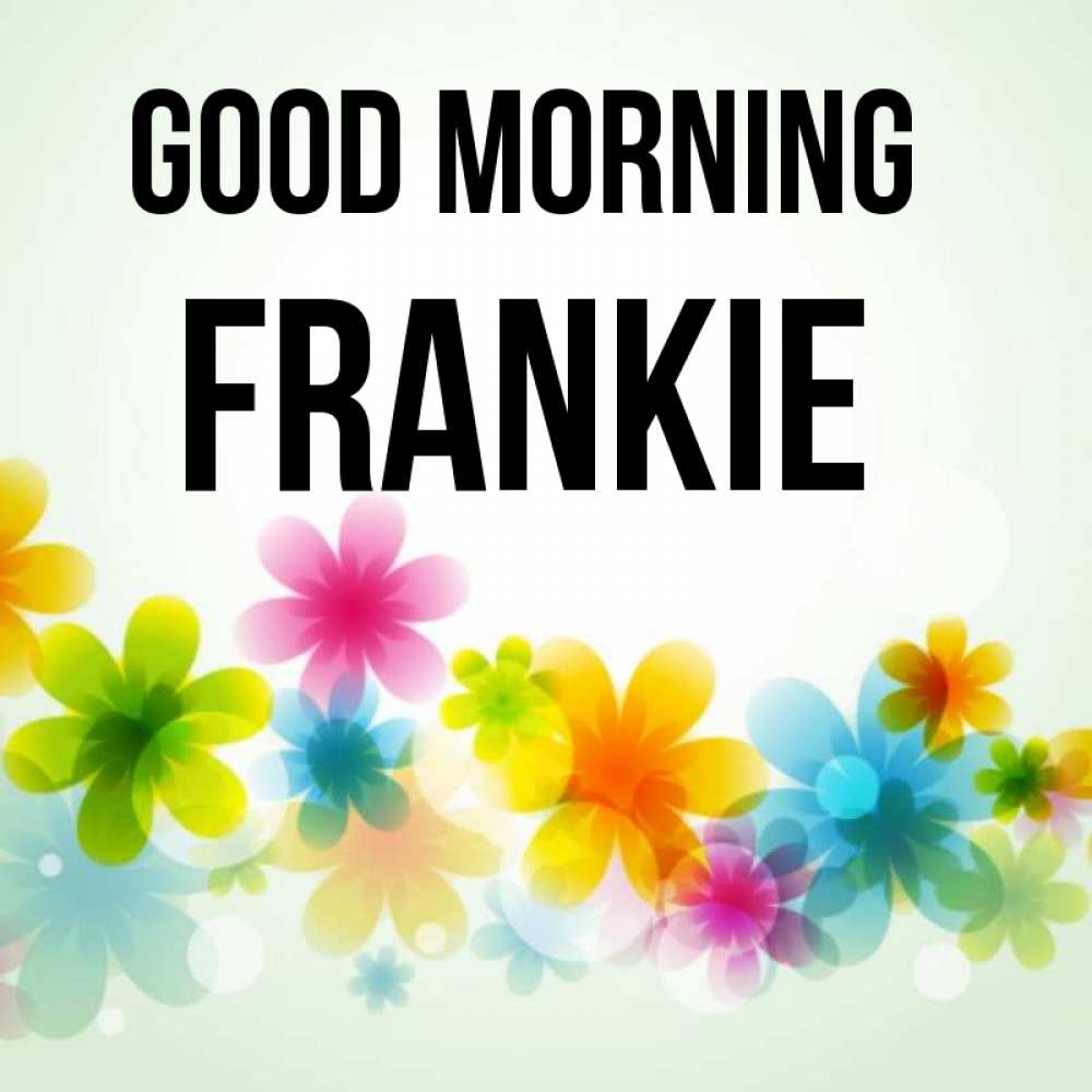 Greetings card с именем, Frankie Good morning позитивные цветочки Greetings with text for free download 