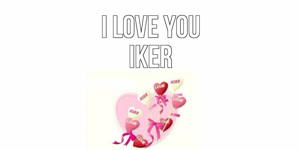 Greetings card с именем, Iker I love you сердце, леденцы Greetings with text for free download 